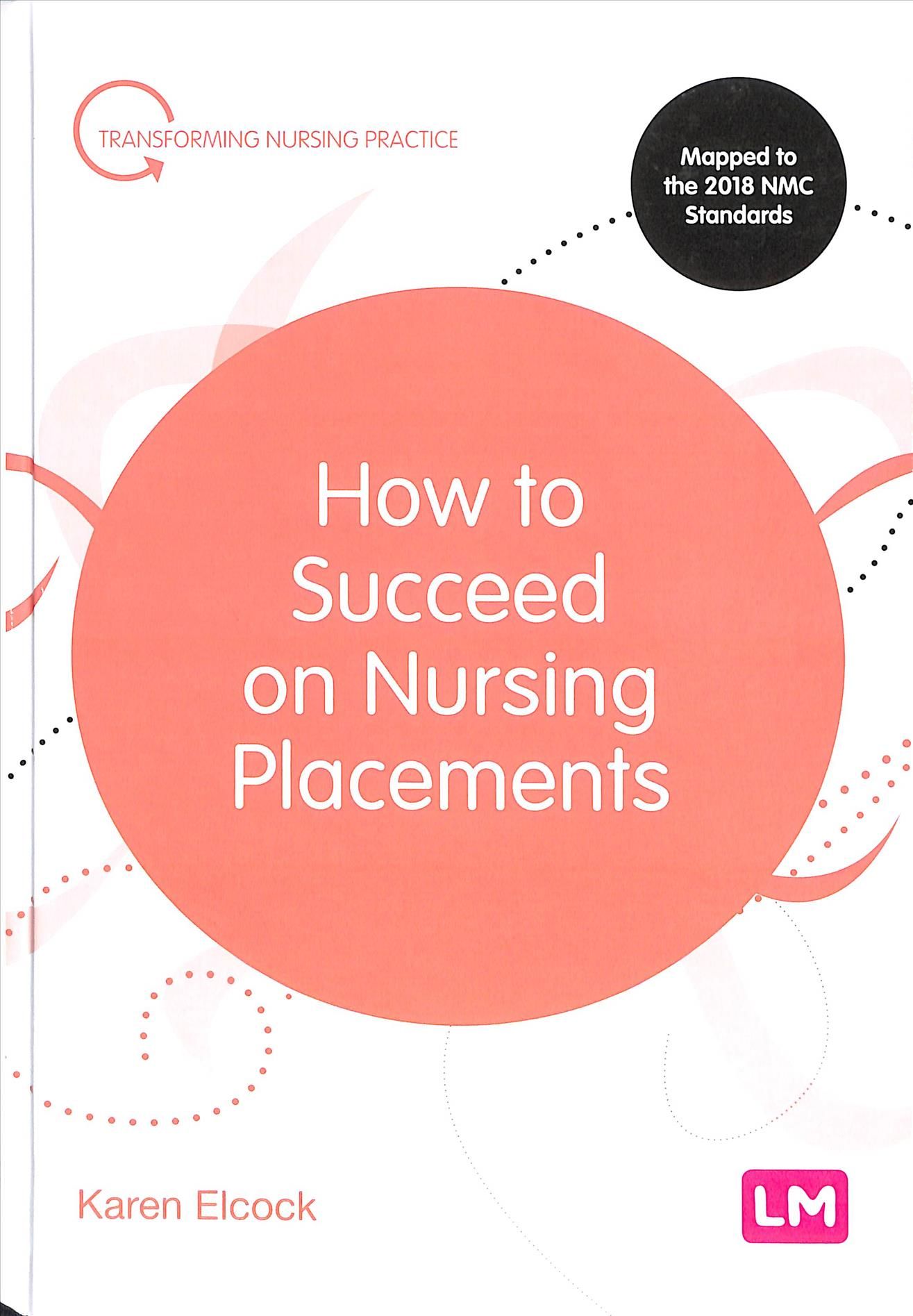 How to Succeed on Nursing Placements By Karen Elcock 9781526469977