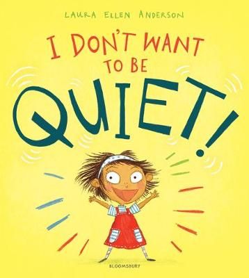 I Don't Want to Be Quiet! By Laura Ellen Anderson 9781526602442