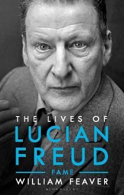 The Lives of Lucian Freud. Fame 1968-2011 By William Feaver (Hardback)