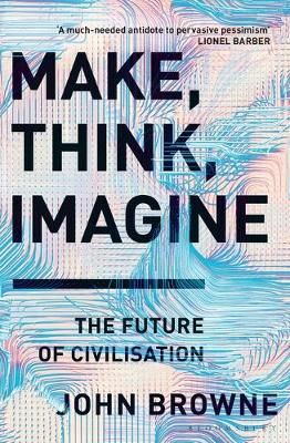 Make, Think, Imagine By John Browne 9781526605726 (Paperback)