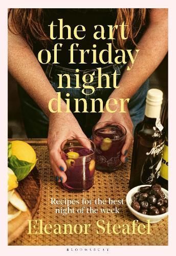 The Art of Friday Night Dinner By Eleanor Steafel 9781526643605