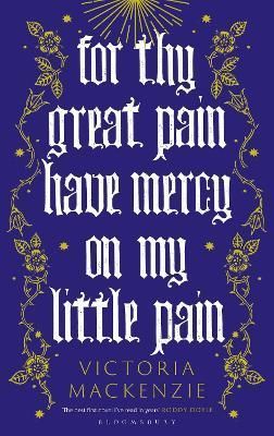 For Thy Great Pain Have Mercy on My Little Pain By Victoria MacKenzie
