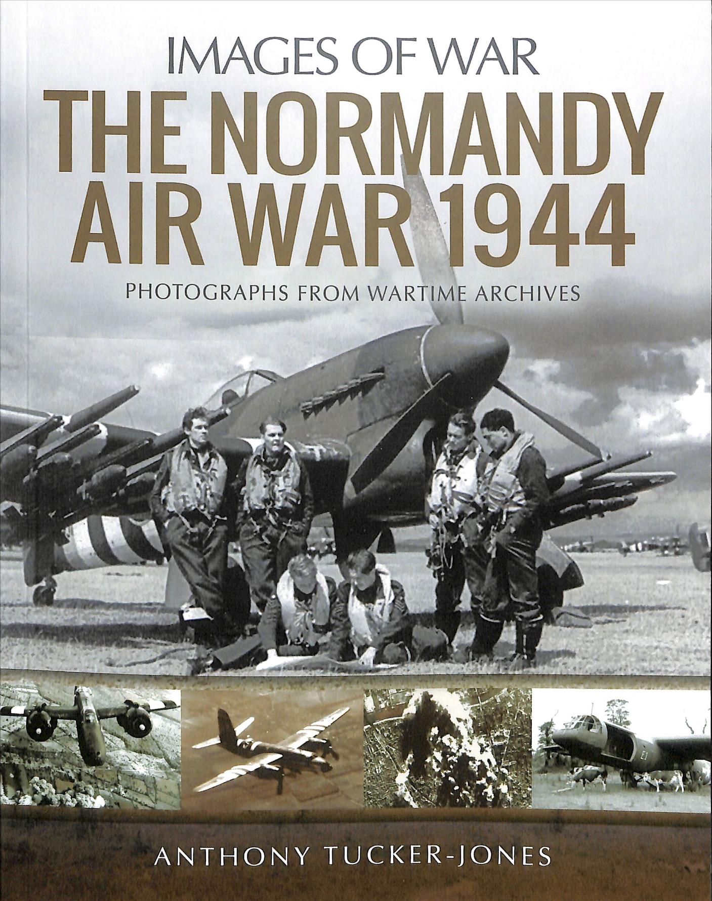 The Normandy Air War 1944 By Anthony Tucker-Jones 9781526730053
