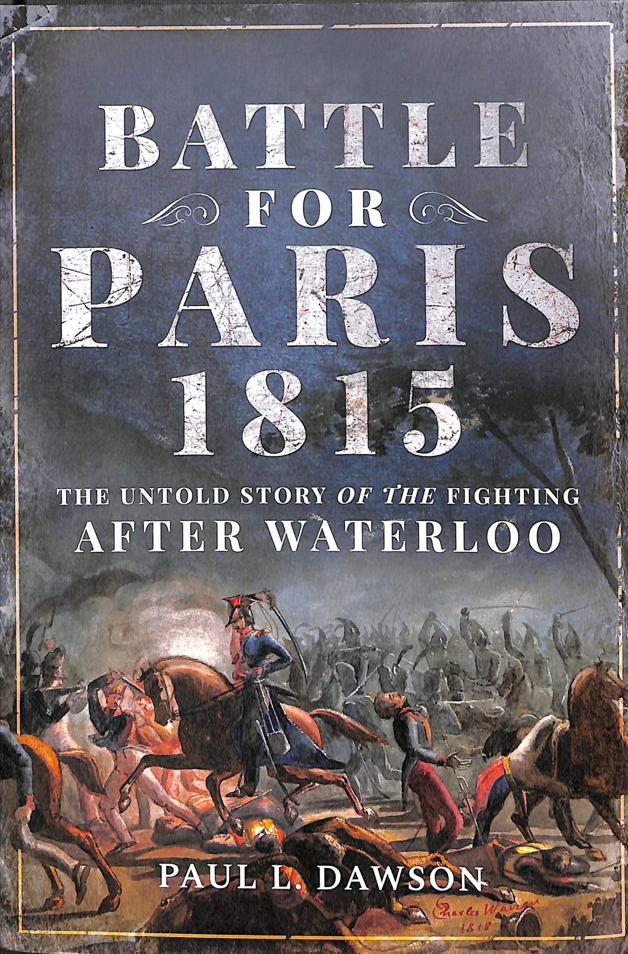 Battle for Paris 1815 By Paul L. Dawson 9781526749277 (Hardback)