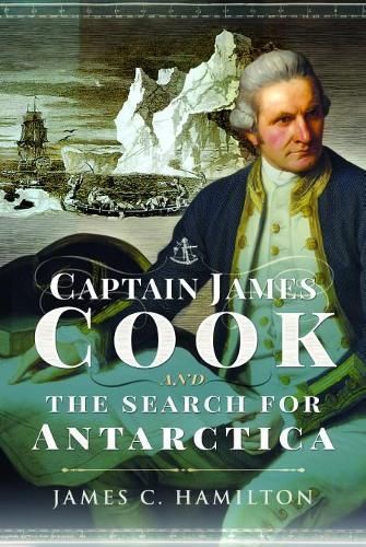 Captain James Cook and the Search for Antarctica By James C. Hamilton