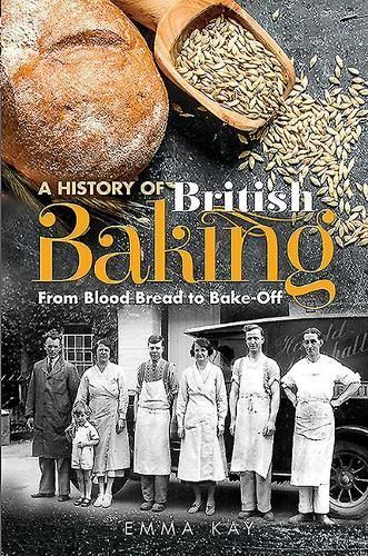 A History of British Baking By Emma Kay 9781526757487 (Hardback)