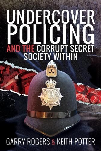 Undercover Policing and the Corrupt Secret Society Within (Hardback)