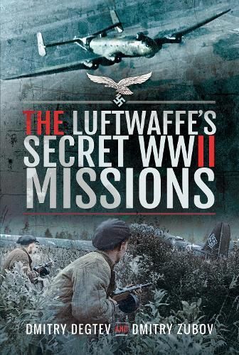 The Luftwaffe's Secret WWII Missions By D. M. Dëgtev, Dmitry Zubov