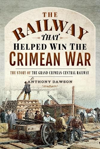 The Railway That Helped Win the Crimean War By Anthony Dawson