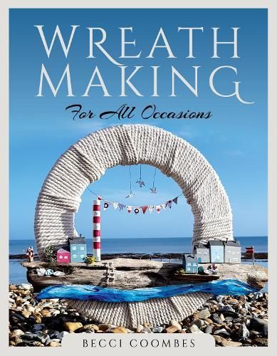 Wreath Making for All Occasions By Becci Coombes 9781526776907