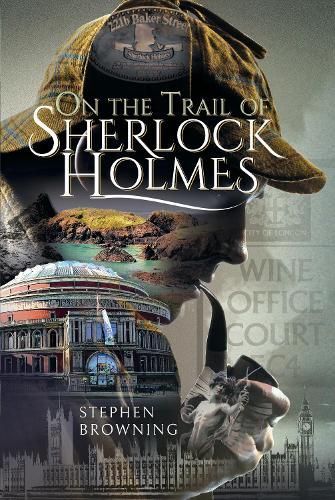 On the Trail of Sherlock Holmes By Stephen Browning 9781526779014