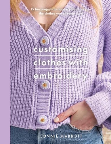 Customising Clothes With Embroidery By Connie Mabbott 9781526784469