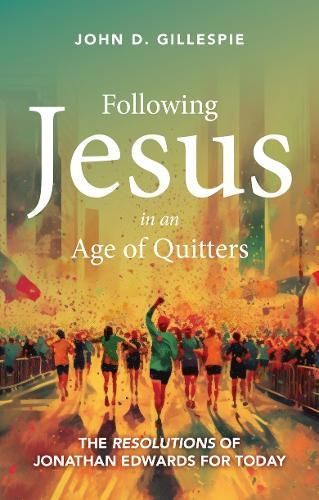 Following Jesus in an Age of Quitters By John Gillespie 9781527110946