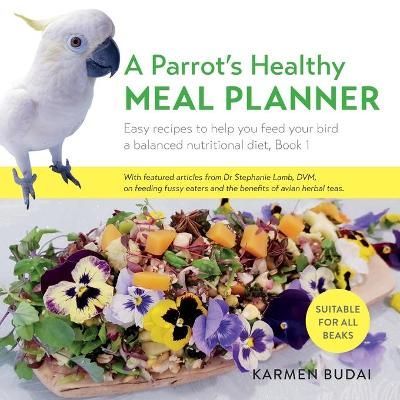 A Parrot's Healthy Meal Planner: 1 By Karmen Budai 9781527259386