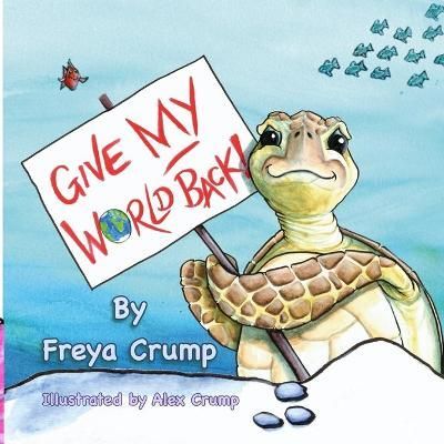 Give My World Back By Freya Crump (author), Alex Crump (illustrator)