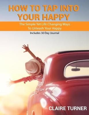 How to Tap Into Your Happy By Claire Turner 9781527285903 (Paperback)