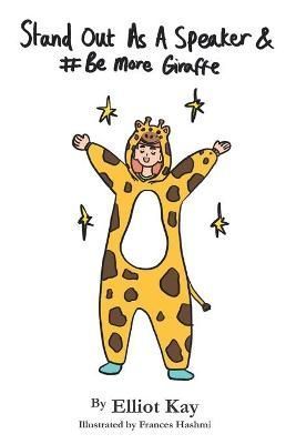 Stand Out As A Speaker & Be More Giraffe By Kay 9781527296015