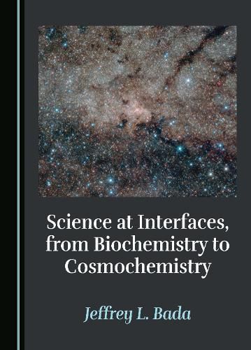 Science at Interfaces, from Biochemistry to Cosmochemistry (Hardback)