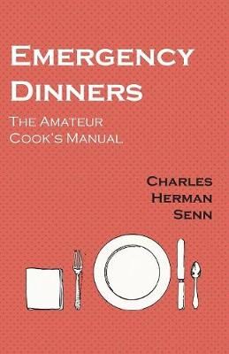 Emergency Dinners - The Amateur Cook's Manual By Senn 9781528702058