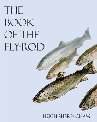 Book of the Fly-Rod By Sheringham 9781528702768 (Paperback)