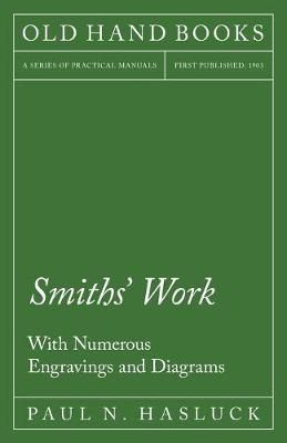 Smiths' Work - With Numerous Engravings and Diagrams 9781528702966