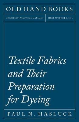 Textile Fabrics and Their Preparation for Dyeing By Hasluck, Paul N.