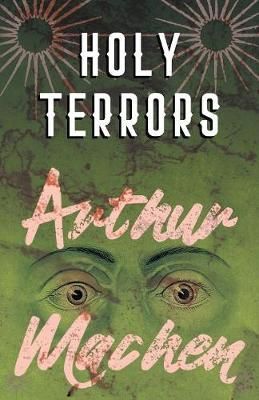 Holy Terrors By Machen, Arthur 9781528704168 (Paperback)