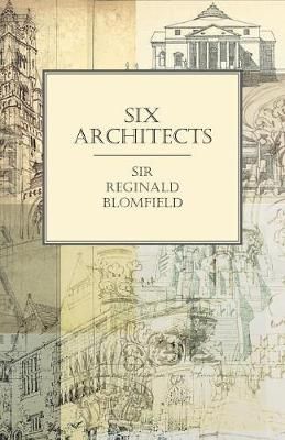 Six Architects By Sir Reginald Blomfield 9781528705073 (Paperback)