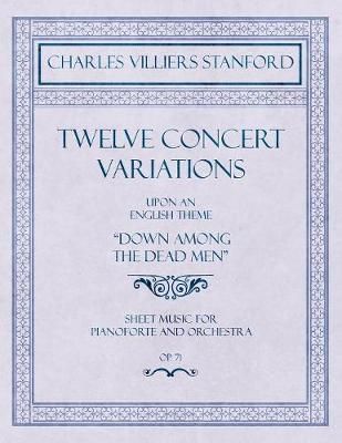 Twelve Concert Variations upon an English Theme, "Down Among the Dead Men" - Sheet Music for Pianoforte and Orchestra - Op.71