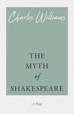 The Myth of Shakespeare By Charles Williams 9781528708470 (Paperback)