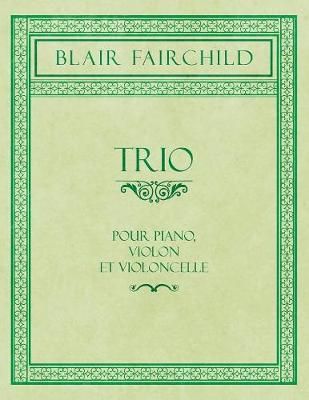 Trio - Pour Piano, Violon et Violoncelle By Fairchild 9781528711388