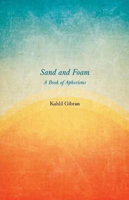 Sand and Foam - A Book of Aphorisms By Gibran, Kahlil 9781528714600