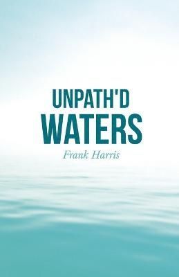 Unpath'd Waters By Harris, Frank 9781528715355 (Paperback)