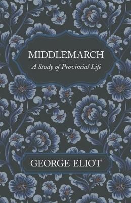 Middlemarch - A Study of Provincial Life By Eliot 9781528717953