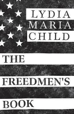 The Freedmen's Book By Child, Lydia Maria 9781528719957 (Paperback)