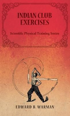 Indian Club Exercises;Scientific Physical Training Series By Warman