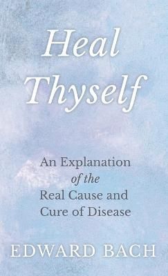 Heal Thyself By Edward Bach 9781528772242 (Hardback)