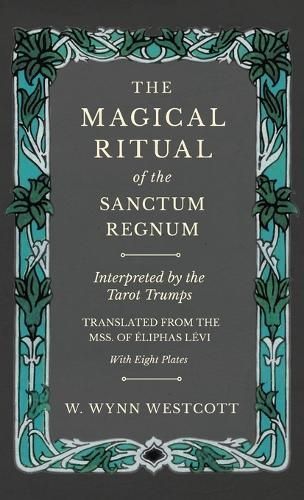 The Magical Ritual of the Sanctum Regnum - Interpreted by the Tarot Trumps - Translated from the Mss. Of Éliphas Lévi - With Eight Plates