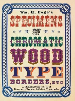Wm. H. Page's Specimens of Chromatic Wood Type, Borders, Etc. By Page