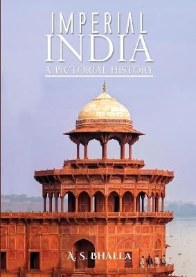 Imperial India: A Pictorial History By A. S. Bhalla 9781528902793