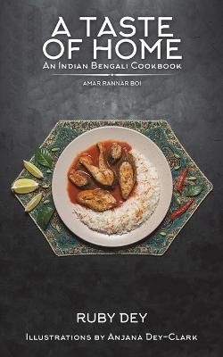 A Taste of Home: An Indian Bengali Cookbook By Ruby Dey 9781528925716