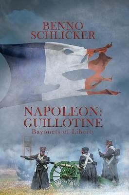 Napoleon: Guillotine By Benno Schlicker 9781528928878 (Hardback)