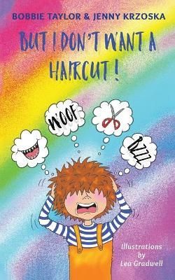But I Don't Want a Haircut! By Bobbie Taylor, Jenny Krzoska