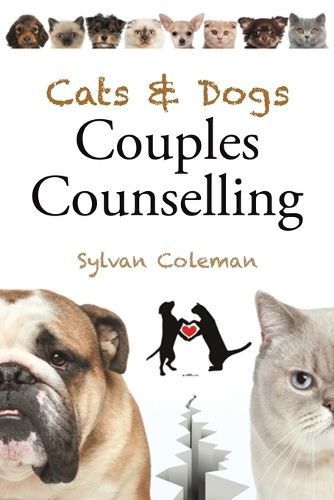Cats & Dogs Couples Counselling By Sylvan Coleman 9781528957267