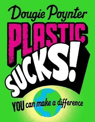 Plastic Sucks! By Dougie Poynter 9781529019377 (Paperback)