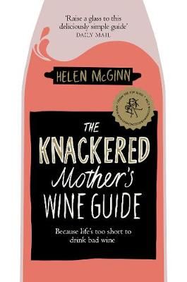 The Knackered Mother's Wine Guide By Helen McGinn 9781529030204
