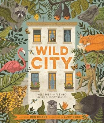 Wild City By Ben Hoare (author), Lucy Rose (illustrator) 9781529062328