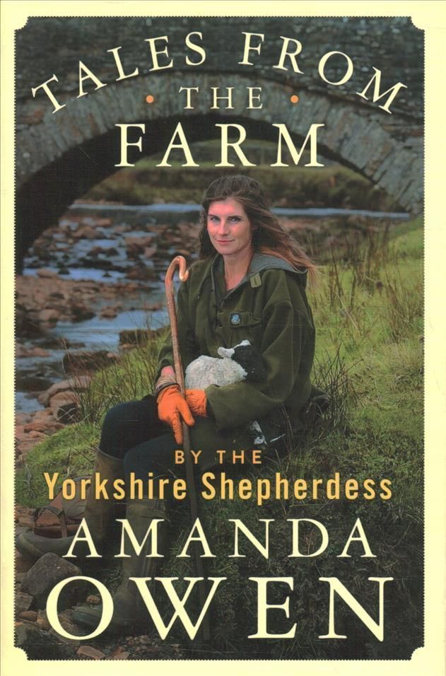 Tales from the Farm by the Yorkshire Shepherdess By Amanda Owen