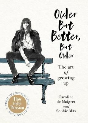 Older but Better, but Older By Caroline de Maigret, Sophie Mas