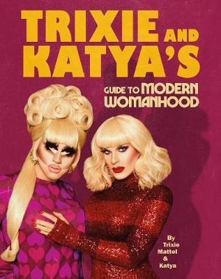 Trixie & Katya's Guide to Modern Womanhood 9781529105964 (Hardback)